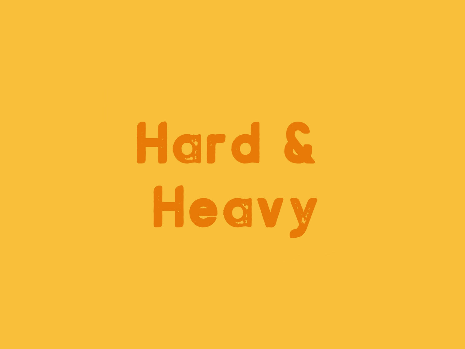 Hard & Heavy