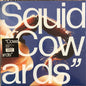 Squid (29) : Cowards (LP, Cle)