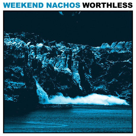 Weekend Nachos : Worthless (LP, RE, Bab)